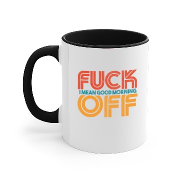 Discover Good Morning Fuck Off Accent Mugs