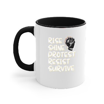 Discover Rise Shine Protest Resist Survive Accent Mugs