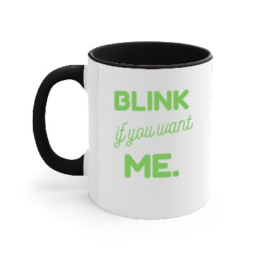 Discover Blink If You Want Me Accent Mugs