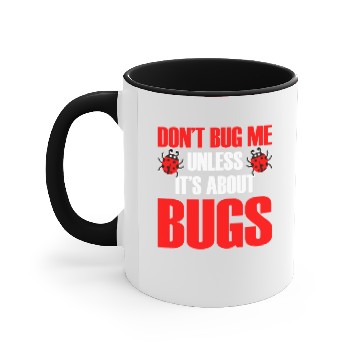 Discover Don't Bug Me Unless It's About Bugs Accent Mugs
