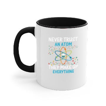 Discover Never Trust An Atom They Make Up Everything Scienc Accent Mugs
