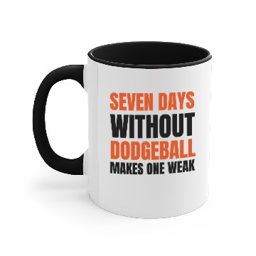 Discover seven days without dodgeball makes one weak Accent Mugs