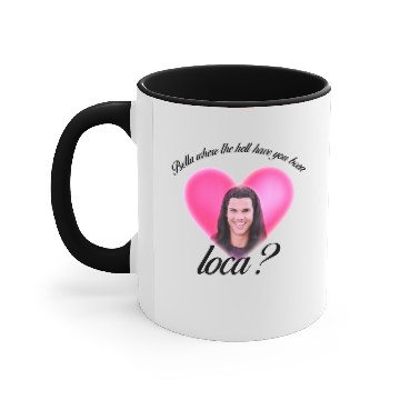 Discover Bella Where The Hell Have You Been Loca Accent Mugs