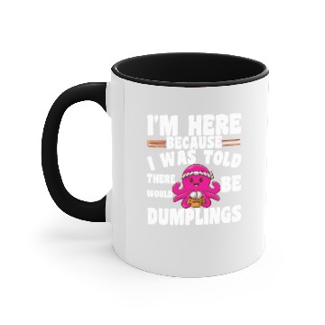 Discover Funny Dumpling Quote I'M Here For The Dumplings Accent Mugs