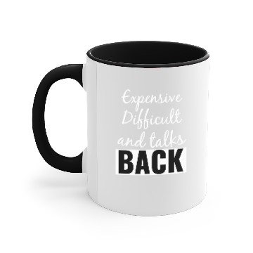 Discover Expensive Difficult and Talks Back Funny Saying Accent Mugs