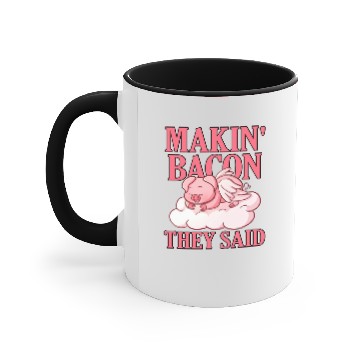 Discover Makin Bacon They Said Accent Mugs