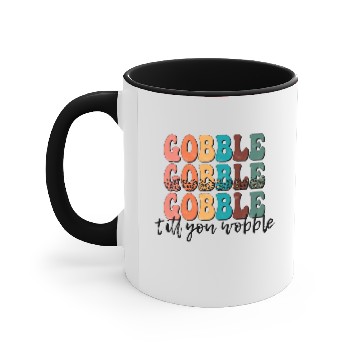 Discover Gobble Gobble Gobble Till You Wobble Accent Mugs