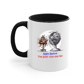 Discover Right Before The Shit Hits The Fan Accent Mugs
