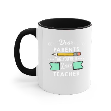 Discover Dear Parents Tag You're It Teacher Last Day Of Sch Accent Mugs