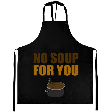 Discover Funny No Soup For You Aprons