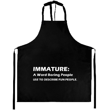Discover Immature A Word Boring People Aprons