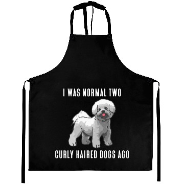Discover Dog Bichon Frise I Was Normal Two Curly Haired Dogs Ago Bichon Frise Aprons