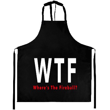 Discover WTF Aprons Where is the fireball Aprons