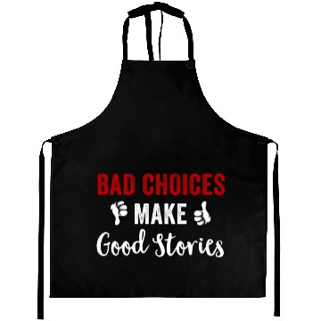 Discover Bad Choices Make Good Stories Aprons