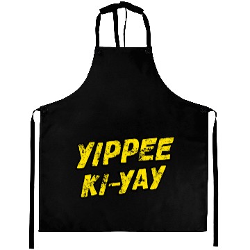 Discover Yippee Ki-yay - Yippee Ki Yay - Aprons