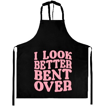 Discover I Look Better Bent Over Aprons