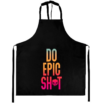 Discover Funny sayings - DO EPIC SHIT Aprons