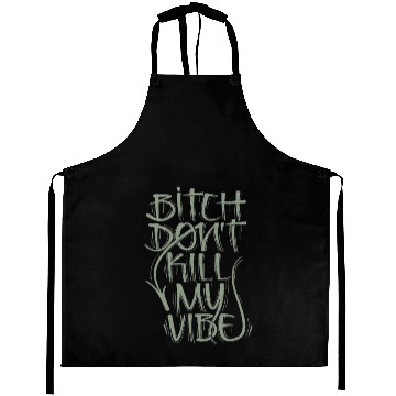 Discover Bitch dont kill my vibe Aprons