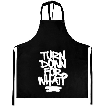 Discover Turn Down For What Aprons