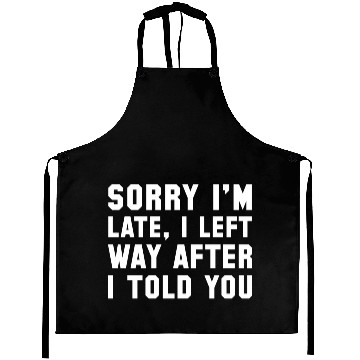 Discover Sorry I'm Late Aprons