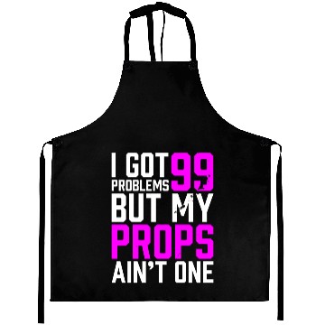 Discover 99 Problems Props Ain't 1 Aprons