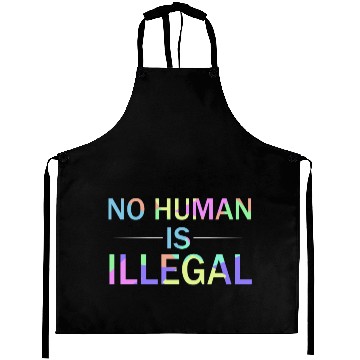 Discover No human is illegal Aprons