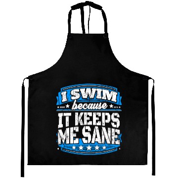 Discover I Swim Because It Keeps Me Sane Swimming Aprons