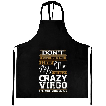 Discover Dont Flirt With Me Love My Man He Crazy Virgo Aprons