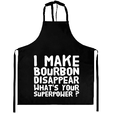 Discover Bourbon - I make bourbon disappear what's your s Aprons