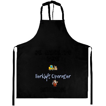 Discover Be nice to the forklift operator Aprons
