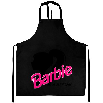 Discover BARBIE-IS A BITCH!! Aprons