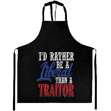 Discover Rather Liberal Than Traitor Aprons