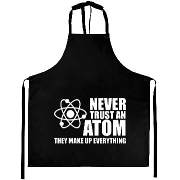 Discover NEVER TRUST AN ATOM Aprons