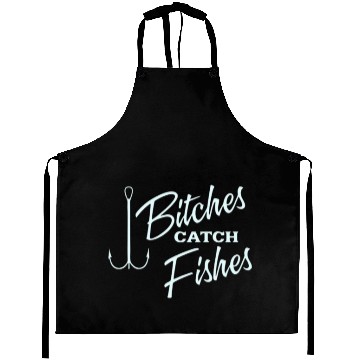 Discover Bitches catch fish Aprons