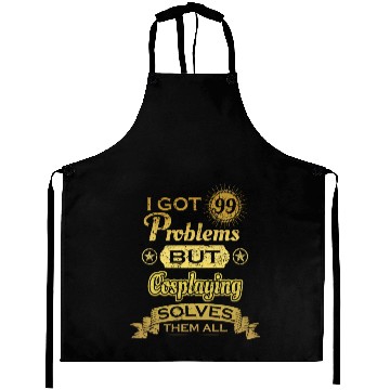 Discover i got 99 problems solved probleme Cosplaying Aprons