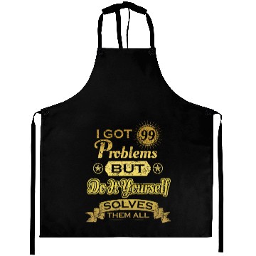 Discover i got 99 problems solved probleme Do It Yourself Aprons