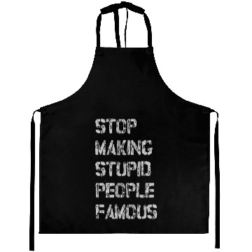 Discover stop making stupid people famous Aprons