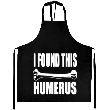 Discover I Found This Humerus Aprons