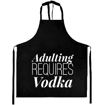 Discover Adulting requires Vodka Aprons