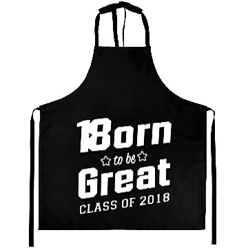 Discover Born To Be Great Class Of 2018 Aprons