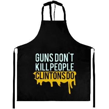 Discover New Design Guns Don't Kill People Clintons Do Aprons