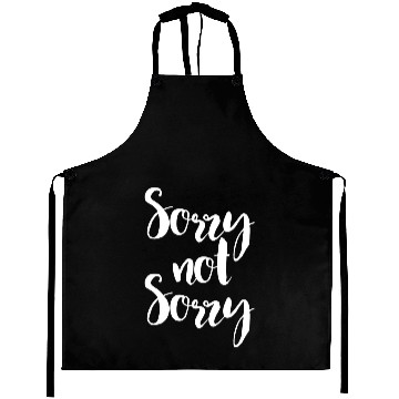 Discover sorry not sorry offensive Aprons