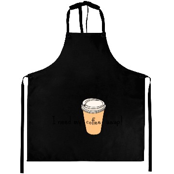 Discover I Need My Coffee ASAP! Aprons