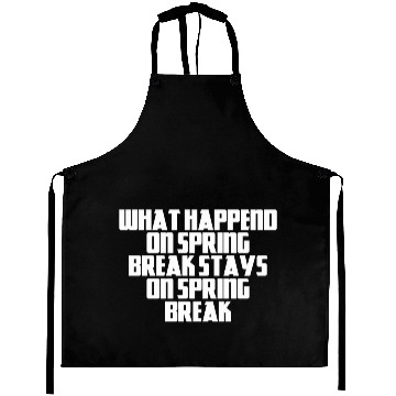 Discover What happend on spring break stays on spring break Aprons