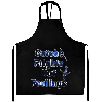 Discover Catch Flights Not Feelings Aprons