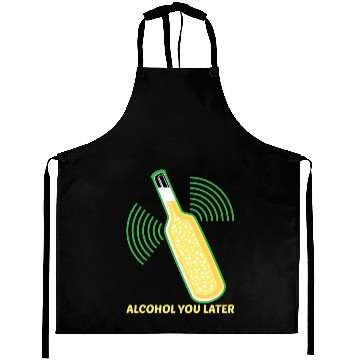 Discover Alcohol you later Aprons