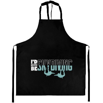 Discover I’d rather be Skydiving surprise gift extreme Aprons