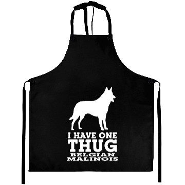 Discover I Have One Thug Belgian Malinois Aprons