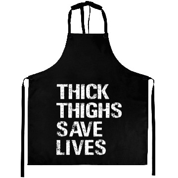Discover Thick Thighs Save Lives Aprons