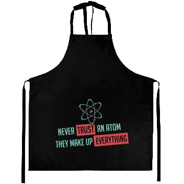 Discover Never Trust An Atom They Make Up Everything Aprons